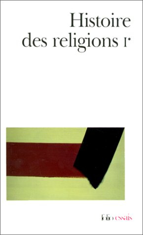Histoire des religions. Vol. 1-1. Les religions antiques, la formation des religions universelles et
