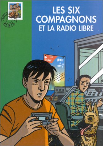 Les six compagnons et la radio libre : une nouvelle aventure des personnages créés par Paul-Jacques 