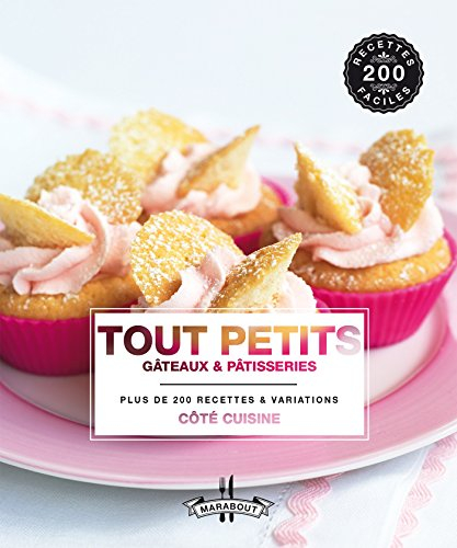 Tout petits gâteaux & pâtisseries : plus de 200 recettes & variations