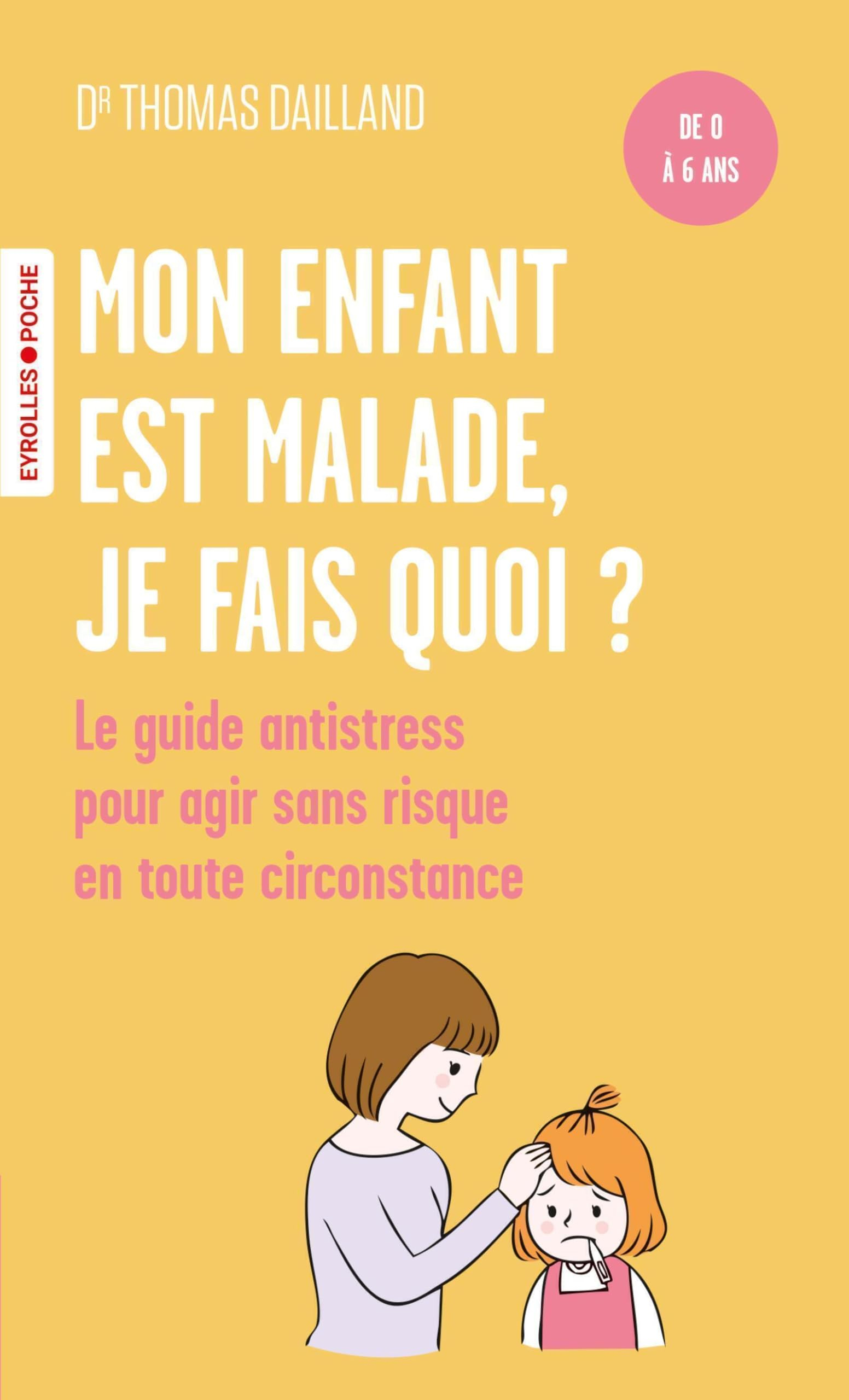Mon enfant est malade, je fais quoi ? : le guide antistress à l'attention des parents, pour agir san