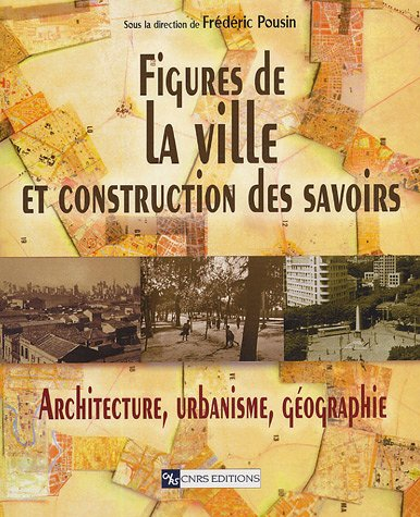 Figures de la ville et construction des savoirs : architecture, urbanisme, géographie