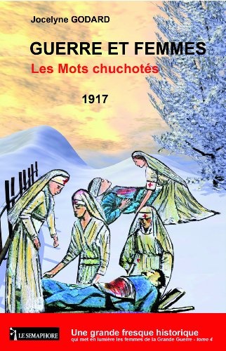 Guerre et femmes. Vol. 4. Les mots chuchotés : 1917