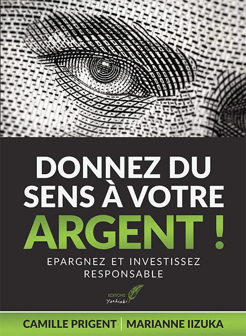 Donnez du sens à votre argent ! : épargnez et investissez responsable