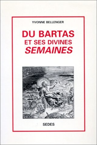 Du Bartas et ses divines Semaines