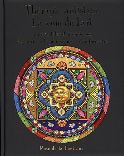Thérapie antistress : la voie de l'art : 101 mandalas et inspirations des beaux-arts pour assurer vo
