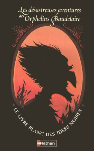 Les désastreuses aventures des orphelins Baudelaire : le livre blanc des idées noires
