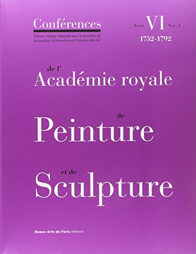 Conférences de l'Académie royale de peinture et de sculpture. Vol. 6-3. Les conférences entre 1752 e