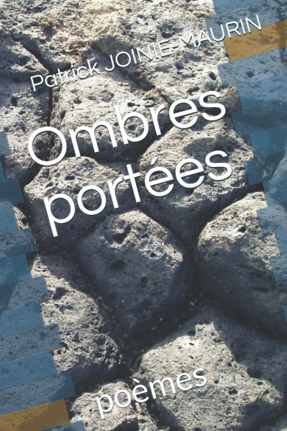 Patrick JOINIÉ-MAURIN Ombres portées: poèmes