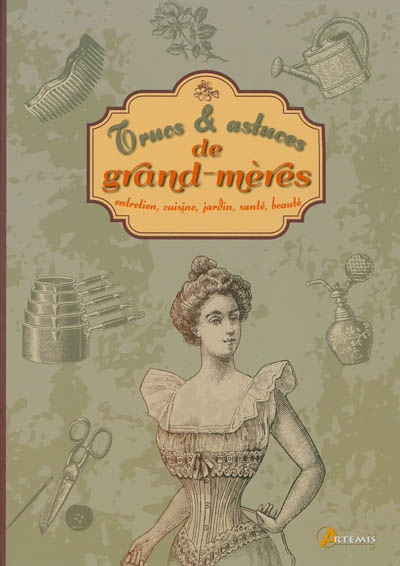Trucs & astuces de grand-mères : entretien, cuisine, jardin, santé, beauté