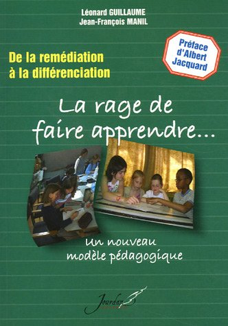 La rage de faire apprendre : de la remédiation à la différenciation : un nouveau modèle pédagogique