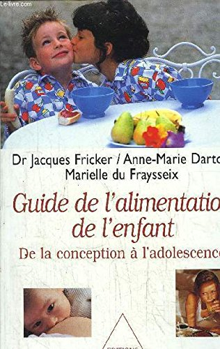 Guide de l'alimentation de l'enfant : de la conception à l'adolescence
