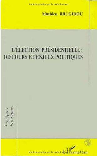 L'élection présidentielle, discours et enjeux politiques : une analyse comparée