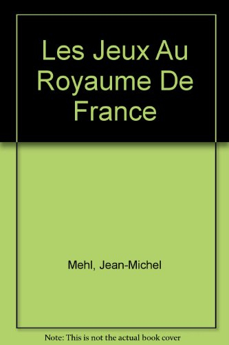 Les Jeux au royaume de France : du XIIIe siècle au début du XVIe siècle