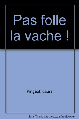 Pas folle la vache !