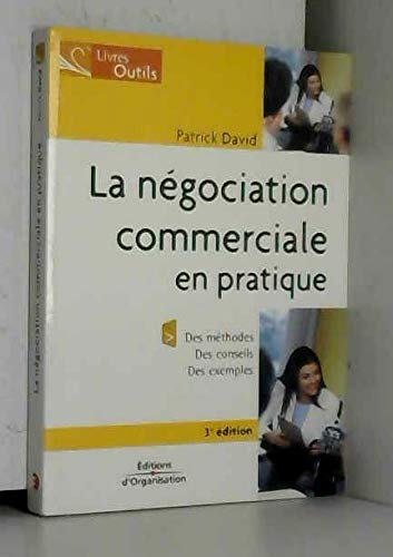 La négociation commerciale en pratique : des méthodes, des conseils, des exemples