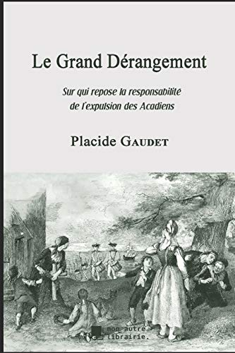 Le Grand Dérangement: Sur qui repose la responsabilité de l'expulsion des Acadiens