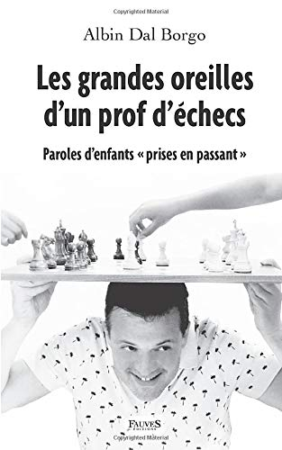 Les grandes oreilles d'un prof d'échecs : paroles d'enfants prises en passant