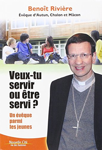 Veux-tu servir ou être servi ? : un évêque parmi les jeunes