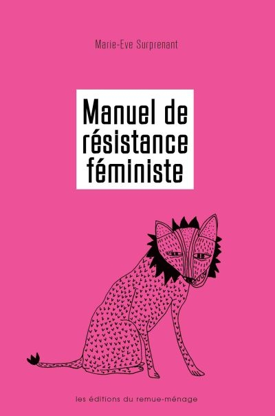 Manuel de résistance féministe : pour mettre fin aux inégalités persistantes et contrer l'antifémini