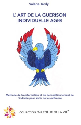 L'Art de la Guérison Individuelle: Méthode de transformation et de déconditionnement de l'individu p