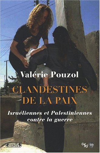 Clandestines de la paix : Israéliennes et Palestiniennes contre la guerre