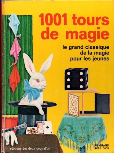 mille et un tours de magie : le grand classique de la magie pour les jeunes