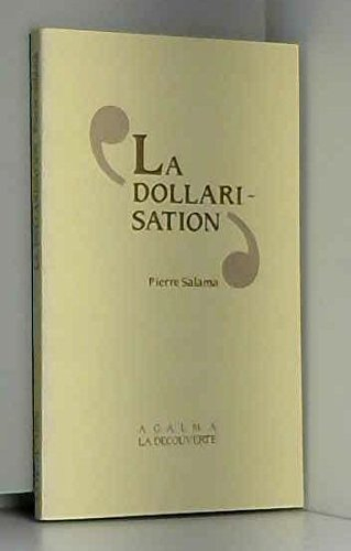 La Dollarisation : essai sur la monnaie, l'industrialisation et l'endettement des pays sous-développ