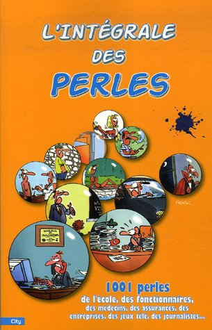 L'intégrale des perles : 1.001 perles de l'école, des fonctionnaires, des médecins, des assurances, 