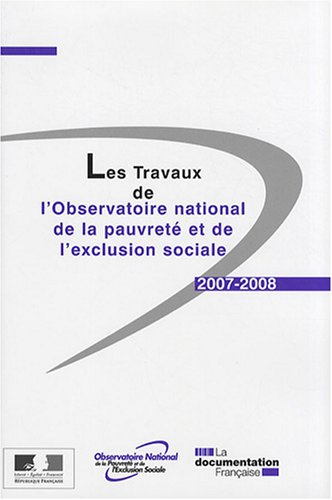 Les travaux de l'Observatoire national de la pauvreté et de l'exclusion sociale : 2007-2008
