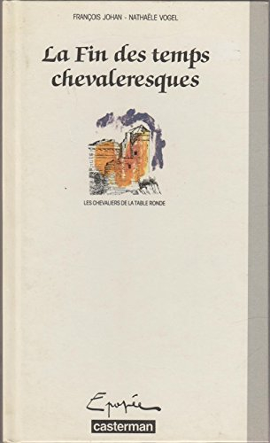 Les chevaliers de la Table ronde. La fin des temps chevaleresques