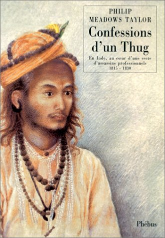 Confessions d'un thug : en Inde, au coeur d'une secte d'assassins professionnels, 1815-1830