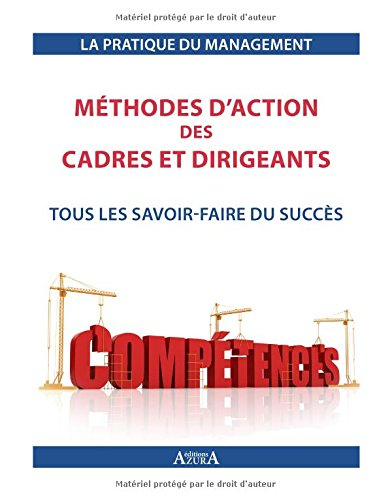Méthodes d'action des cadres et dirigeants : tous les savoir-faire du succès