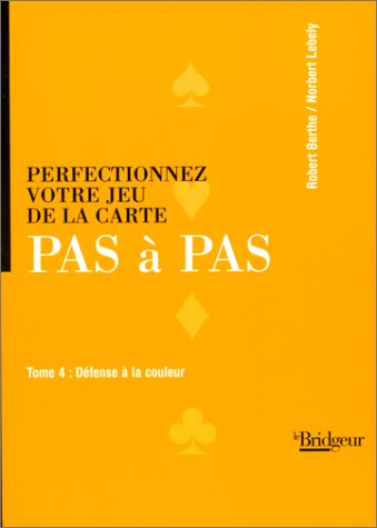 Perfectionnez votre jeu de la carte pas à pas. Vol. 4. Défense à la couleur