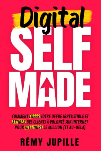 Digital Selfmade: Comment créer votre offre irrésistible et attirer des clients à volonté sur intern