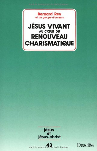 Jésus vivant au coeur du renouveau charismatique