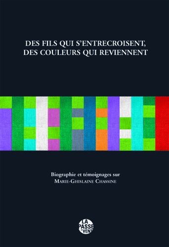 Des fils qui s'entrecroisent, des couleurs qui reviennent : livre documentaire et de mémoire : témoi