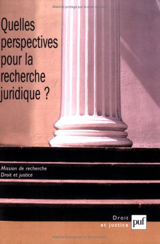 Quelles perspectives pour la recherche juridique ? : actes du colloque tenu les 21 et 22 mars 2005 à