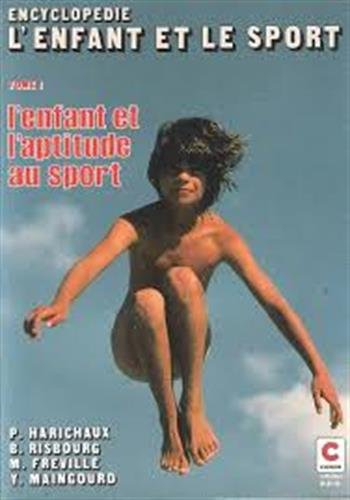 Encyclopédie l'enfant et le sport. Vol. 1. L'Enfant et l'aptitude au sport