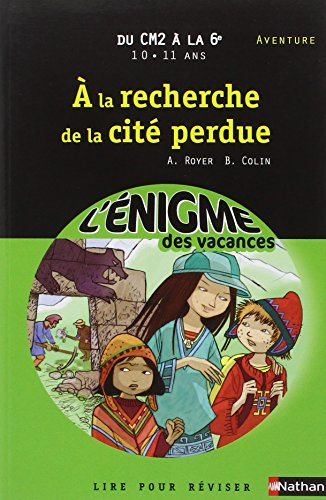A la recherche de la cité perdue : lire pour réviser : du CM2 à la 6e, 10-11 ans, aventure
