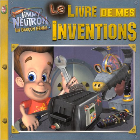 Jimmy Neutron, un garçon génial. Vol. *. Le livre de mes inventions