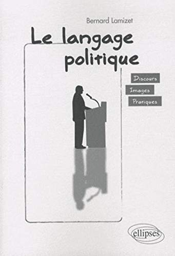 Le langage politique : discours, images, pratiques
