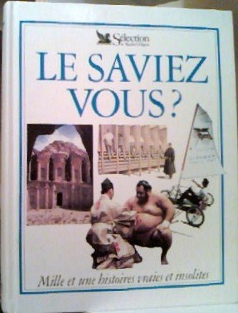 Le saviez-vous ? : mille et une histoires vraies et insolites
