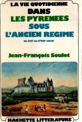 la vie quotidienne dans les pyrenées sous l'ancien regime du xvi, au xviii, siecle