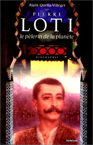 pierre loti : le pélerin de la planète