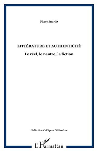 Littérature et authenticité : le réel, le neutre, la fiction