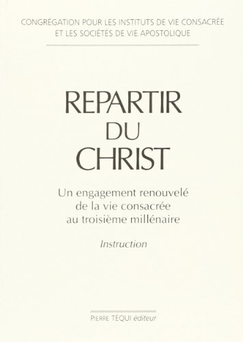 Repartir du Christ : un engagement renouvelé de la vie consacrée au troisième millénaire : instructi