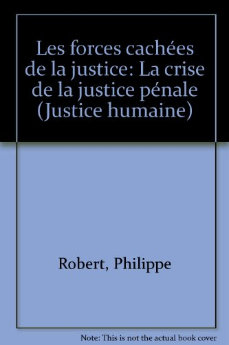 Les Forces cachées de la justice : la crise de la justice pénale