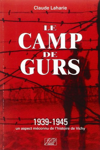 le camp de gurs : 1939-1945 un aspect méconnu de l'histoire du béarn