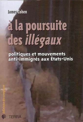 A la poursuite des illégaux : politiques et mouvements anti-immigrés aux Etats-Unis