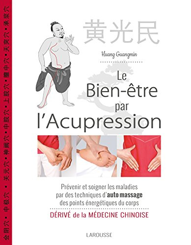 Le bien-être par l'acupression : prévenir et soigner les maladies par des techniques d'auto massage 